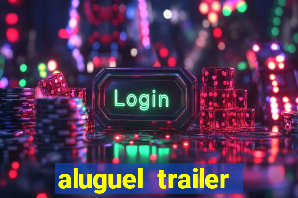 aluguel trailer porto alegre